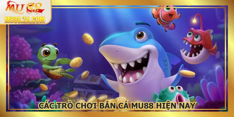 Bắn cá MU88 mang đến nhiều thể loại đa dạng