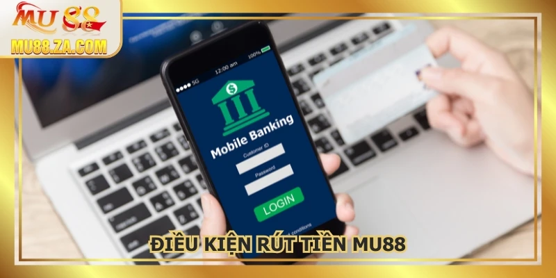 Điều kiện rút tiền MU88 minh bạch, xử lý nhanh chóng