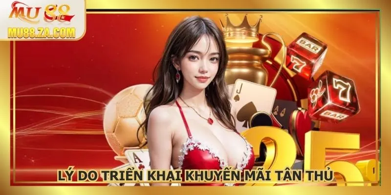 Lý do nhà cái triển khai ưu đãi tân thủ độc quyền