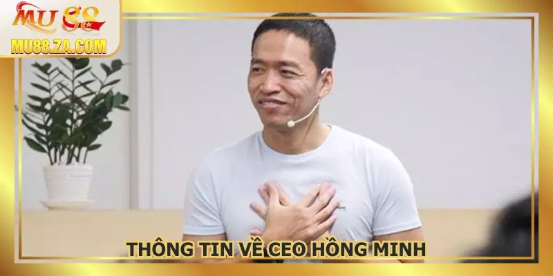 Những thông tin thú vị về CEO Nguyễn Hồng Minh