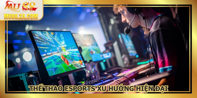 Thể thao MU88 không thể thiếu eSports
